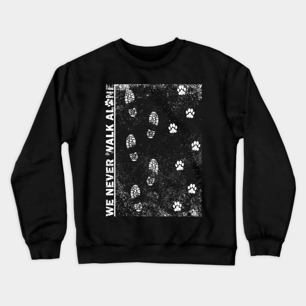 We never walk alone - Dog paws and owner path tshirt Crewneck Sweatshirt by CMDesign